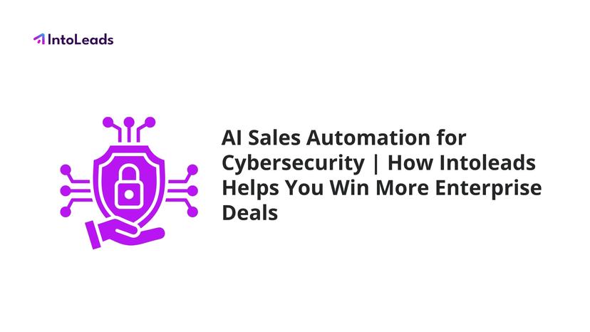 Cover for AI Sales Automation for Cybersecurity Companies: How Intoleads Helps You Win More Enterprise Deals